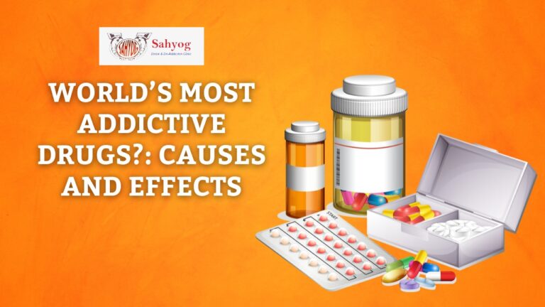 World S Most Addictive Drugs Causes And Effects Sahyog Clinic