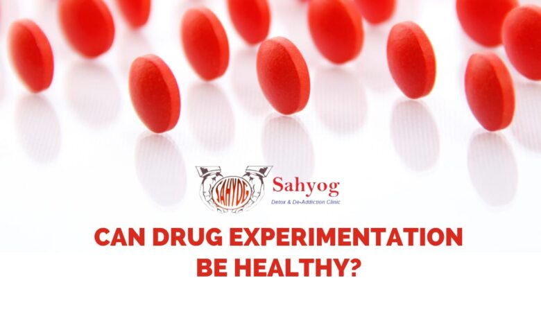 Can drug experimentation be healthy?