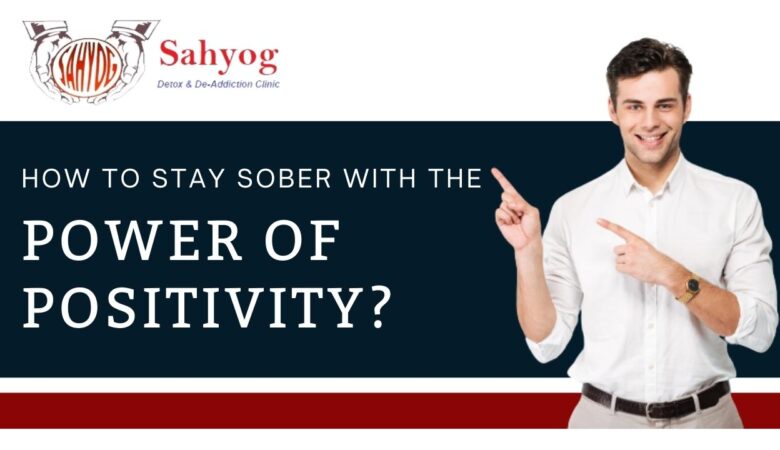 How to Stay Sober with the Power of Positivity?