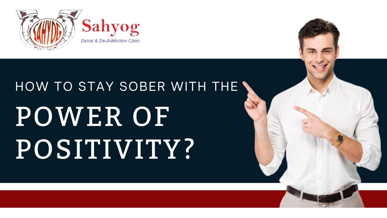 How to Stay Sober with the Power of Positivity?