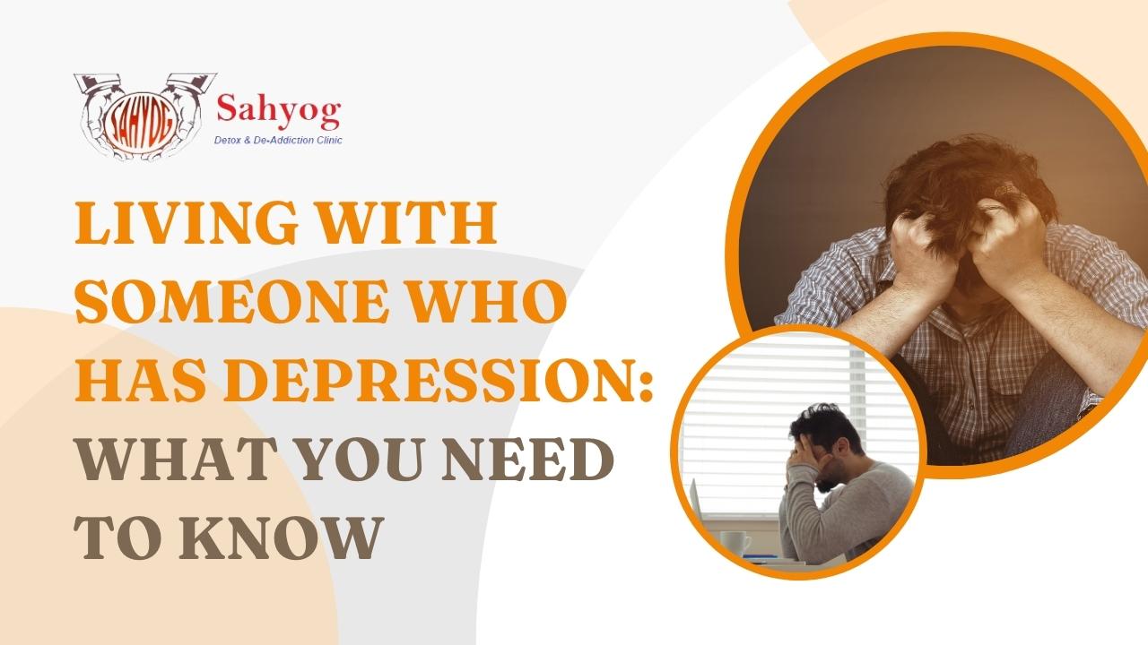 Living with Someone Who Has Depression: What You Need to Know