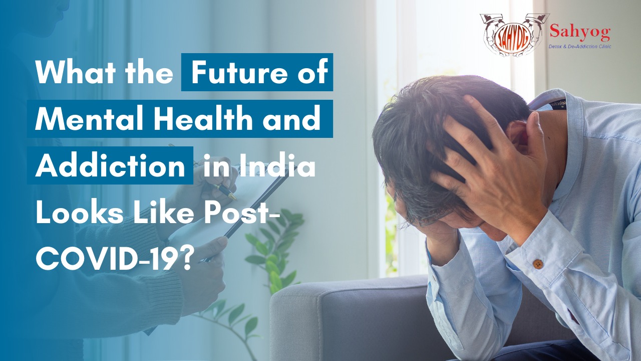 What the Future of Mental Health and Addiction in India Looks Like Post-COVID-19