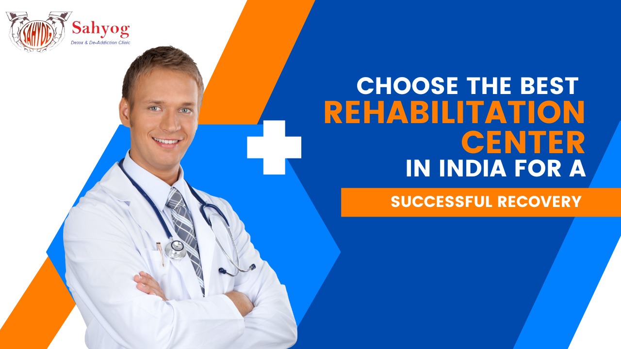 Choose the Best Rehabilitation Center in India for a Successful Recovery