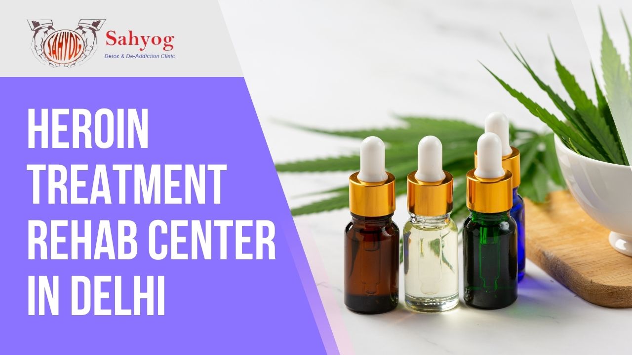 Heroin Treatment Rehab Center In Delhi