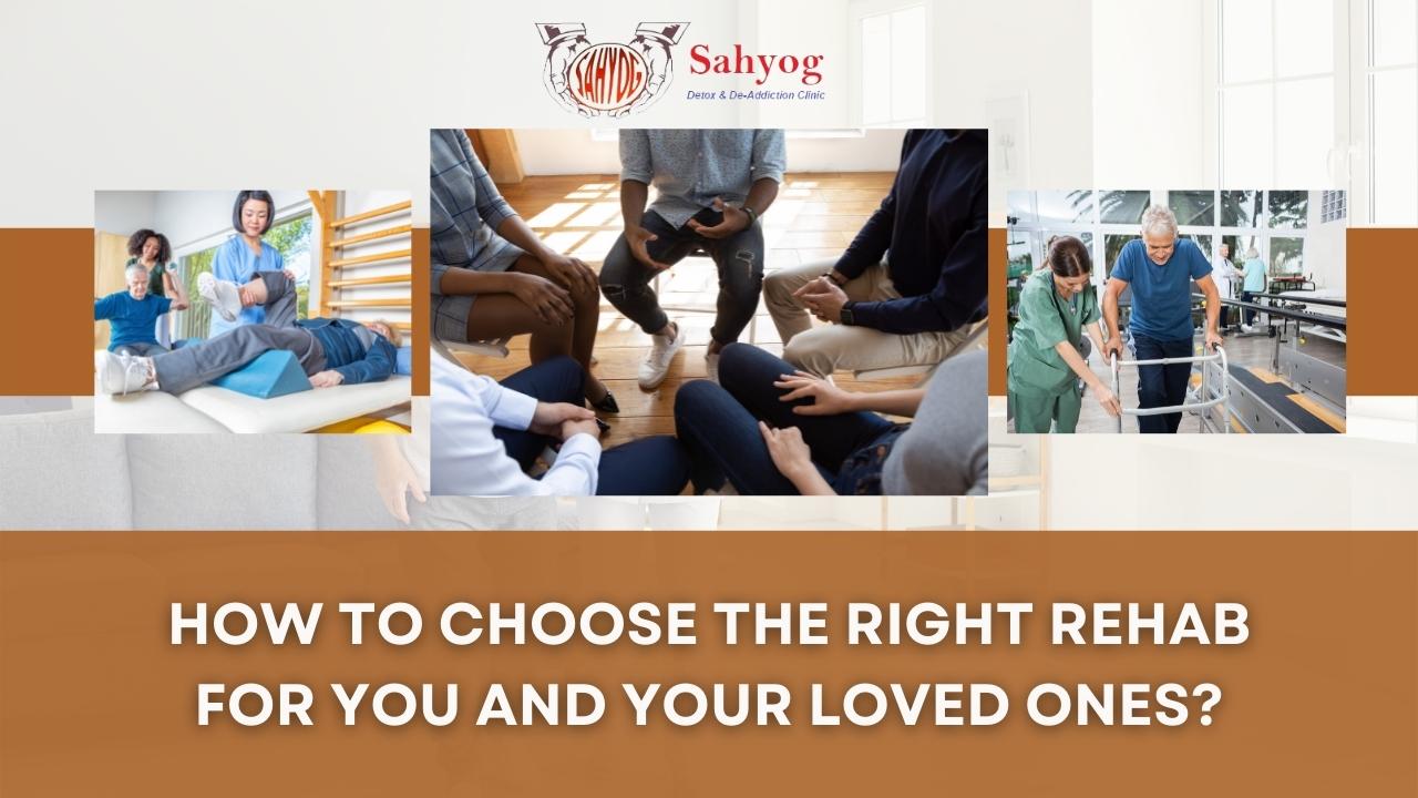 How to Choose the Right Rehab for You and Your Loved Ones