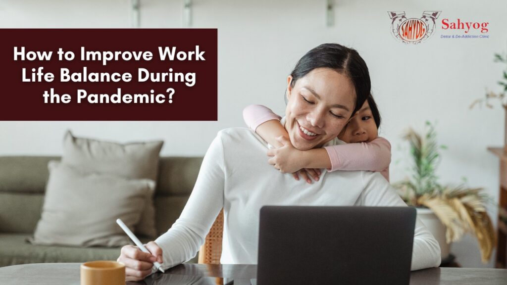 How to Improve Work Life Balance During the Pandemic? | Sahyog Clinic