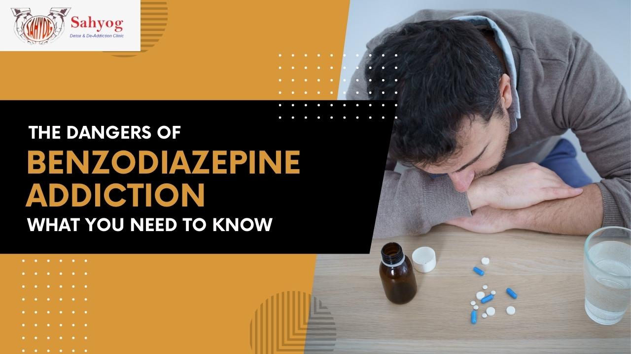 The Dangers of Benzodiazepine Addiction: What You Need to Know
