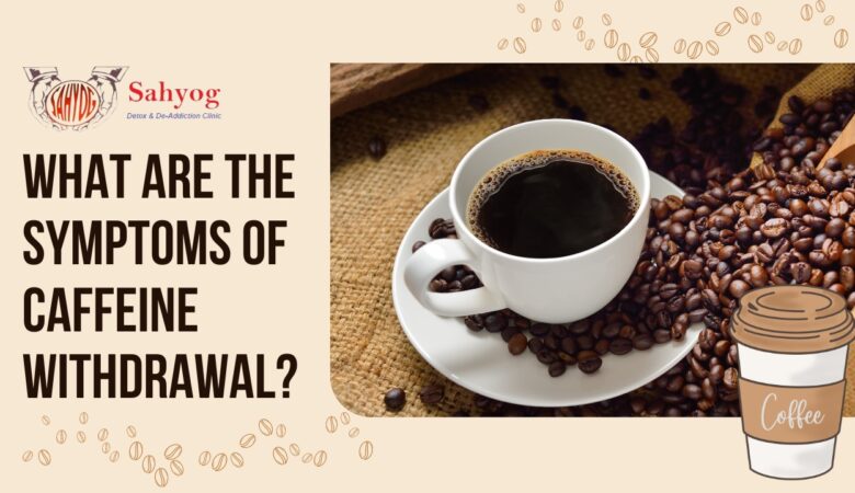 What are the Symptoms of Caffeine Withdrawal?