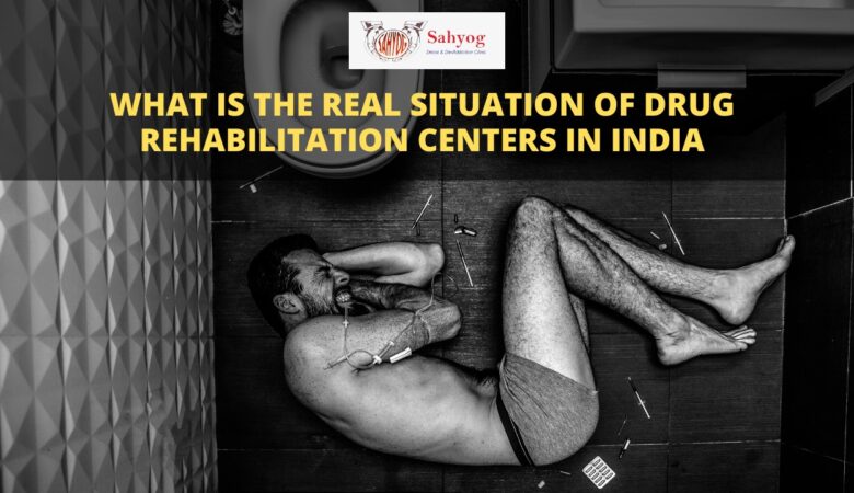 What is The Real Situation of Drug Rehabilitation Centers in India