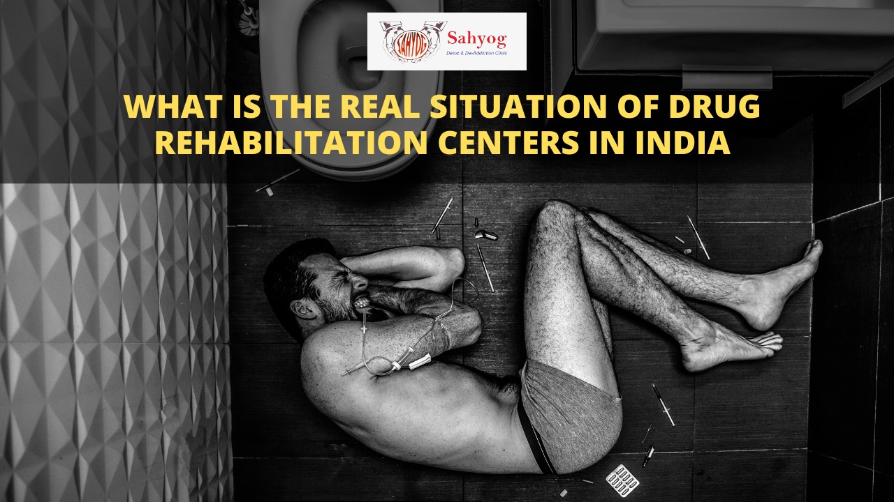 What is The Real Situation of Drug Rehabilitation Centers in India