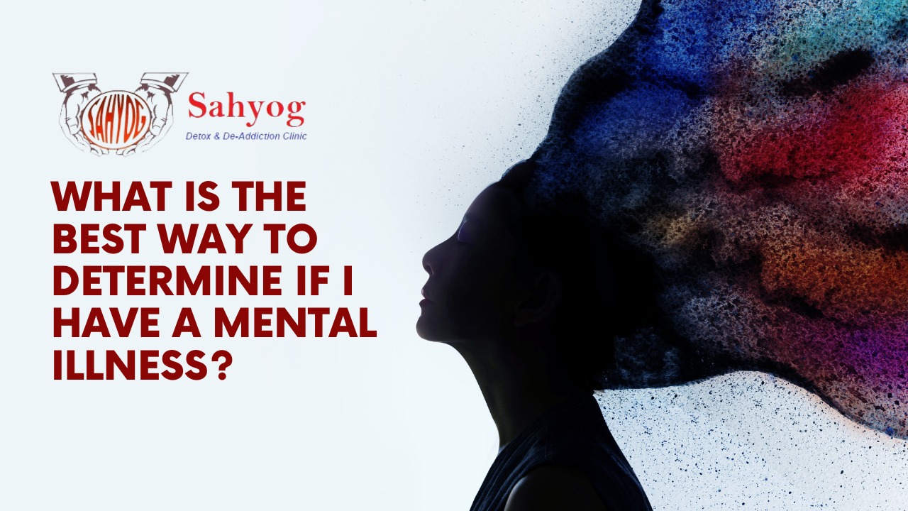 What is the best way to determine if I have a mental illness?