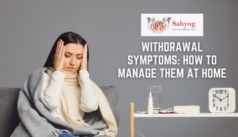 Withdrawal Symptoms: How to Manage Them At Home