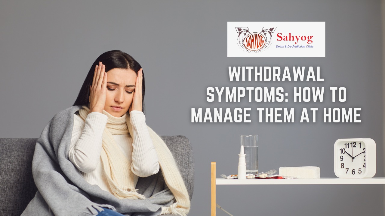 Withdrawal Symptoms: How to Manage Them At Home