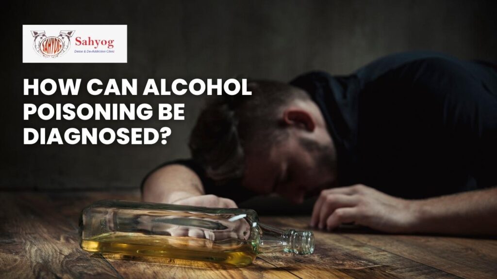 how-can-alcohol-poisoning-be-diagnosed-sahyog-clinic