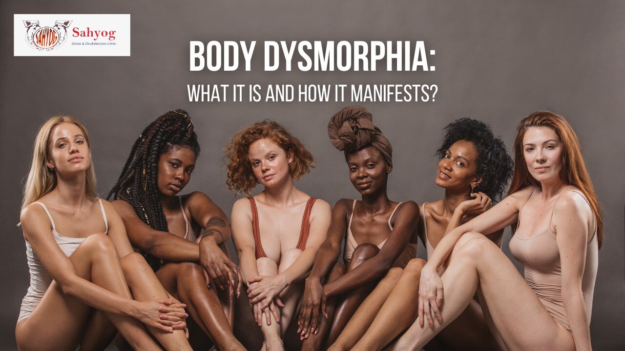 Body Dysmorphia: What it is and How it Manifests?