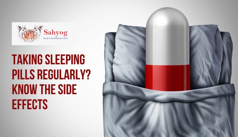 Taking Sleeping Pills Regularly? Know the Side Effects