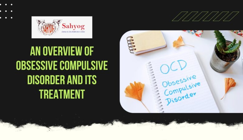 An Overview of Obsessive Compulsive Disorder and its treatment