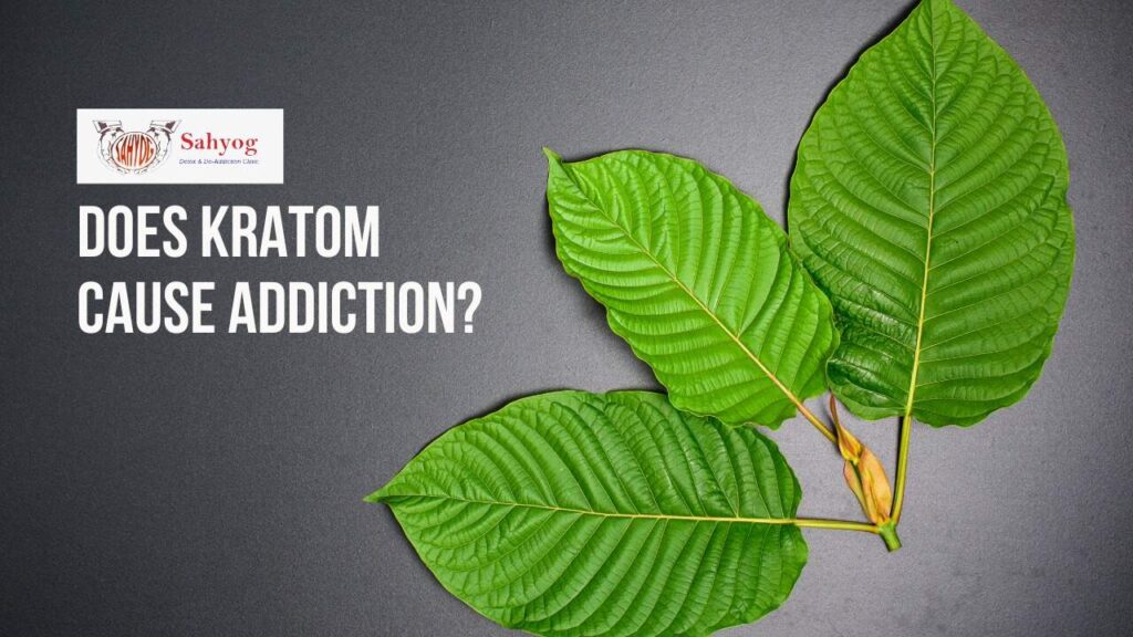 Does Kratom Cause Addiction? | Sahyog Clinic