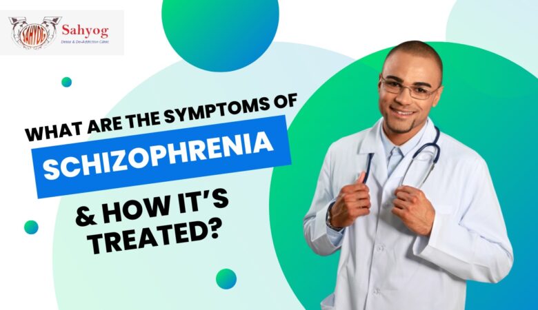 What are the Symptoms of Schizophrenia and How It’s Treated?