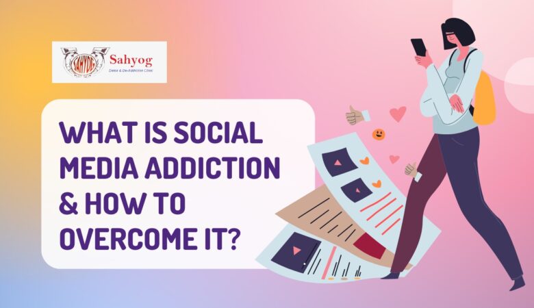 What is Social Media Addiction & How To Overcome It?