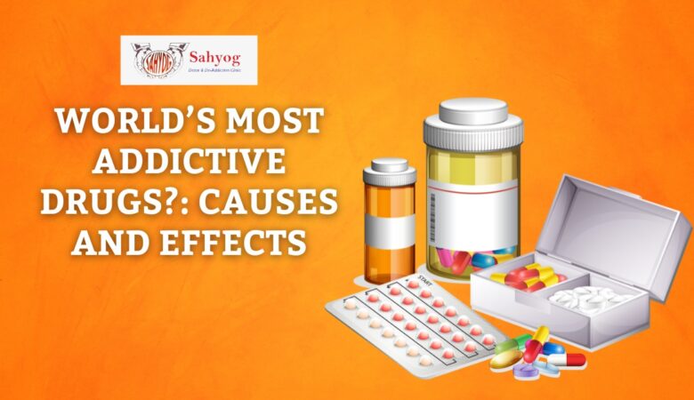 World’s Most Addictive Drugs? causes and effects