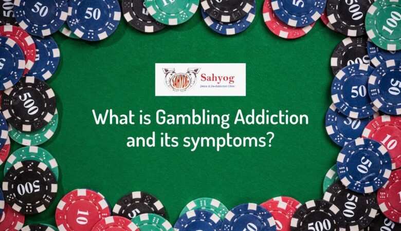 What is Gambling Addiction and its symptoms?