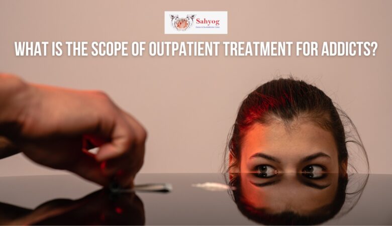 What is the Scope of Outpatient treatment for Addicts?