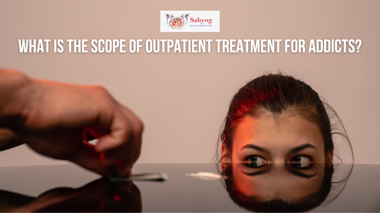 What is the Scope of Outpatient treatment for Addicts?