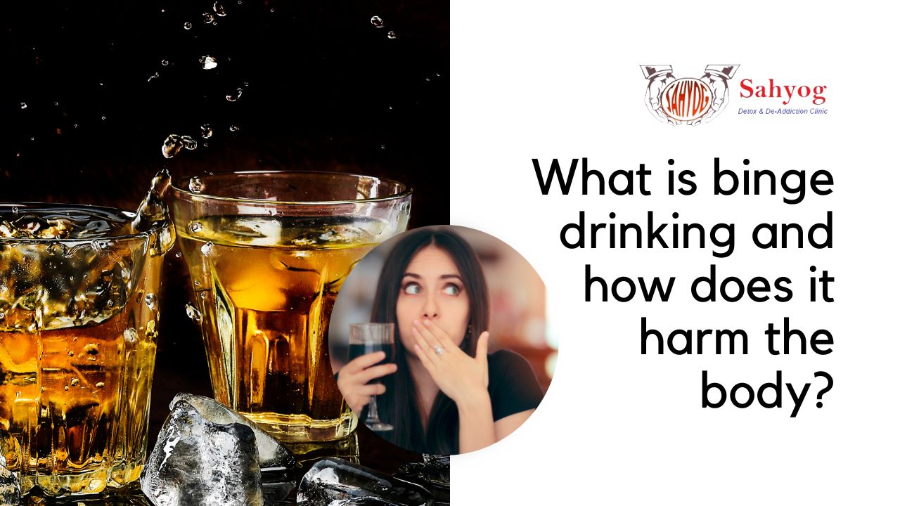 What is Binge Drinking and how does it harm the body?