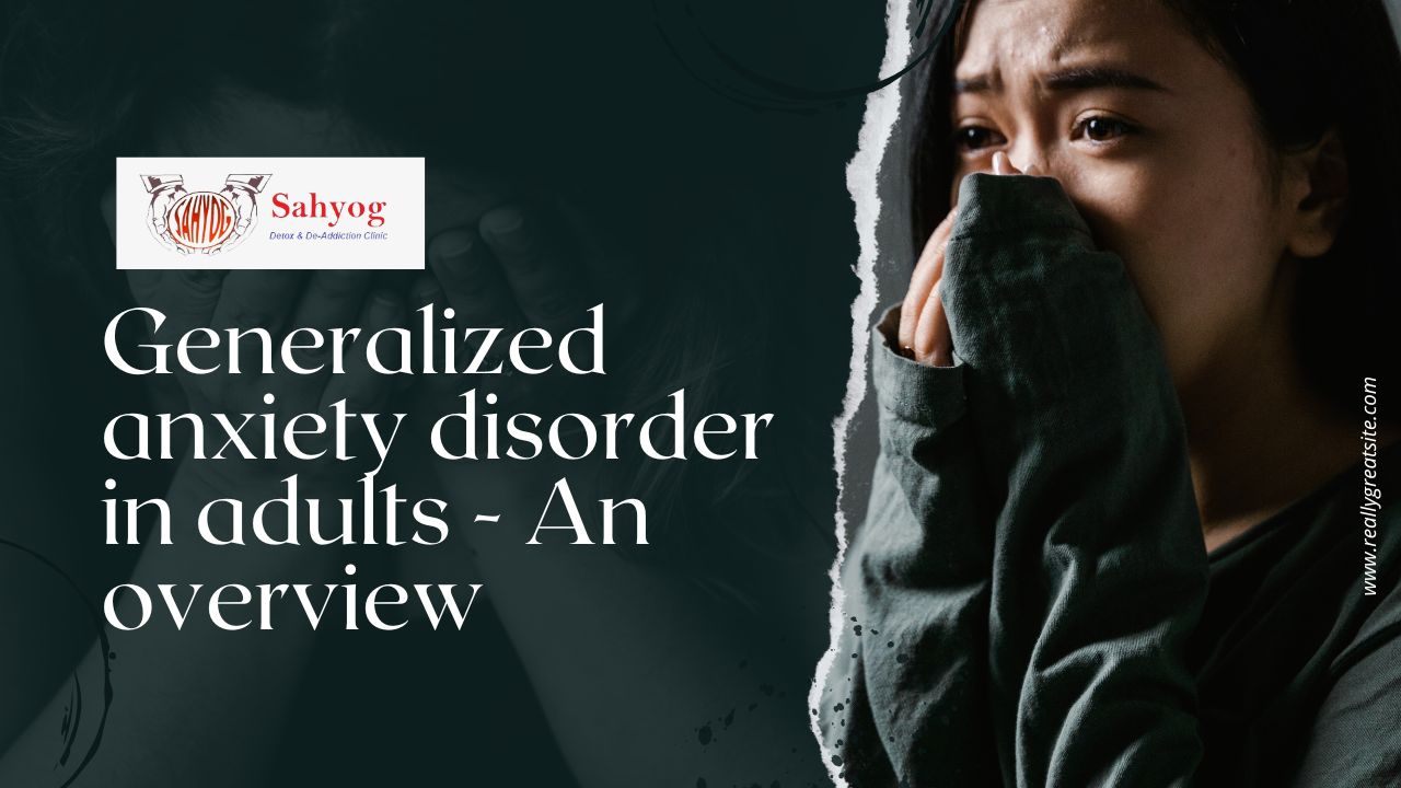 Generalized anxiety disorder in adults - An overview