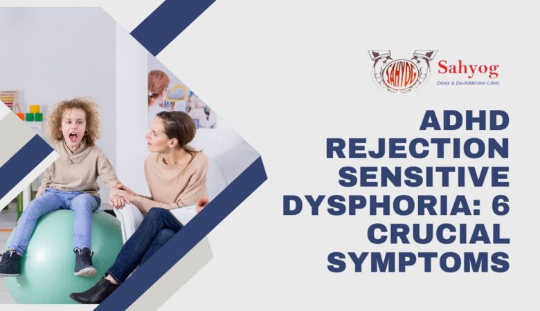 Adhd rejection sensitive dysphoria: 6 Crucial symptoms