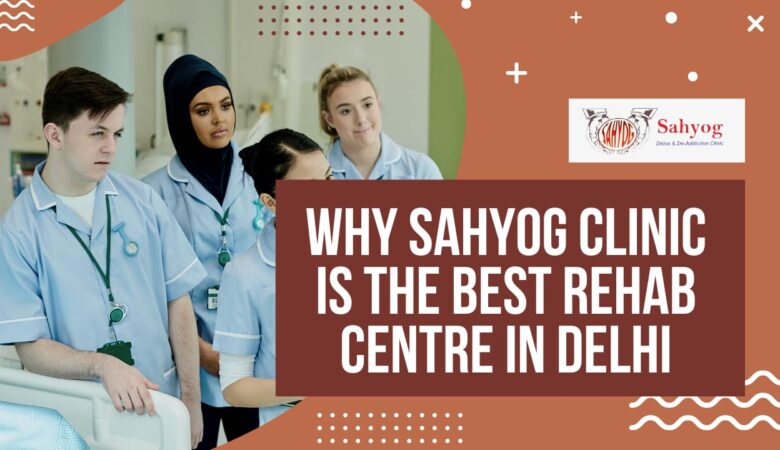 Why Sahyog Clinic is the best rehab center in Delhi?