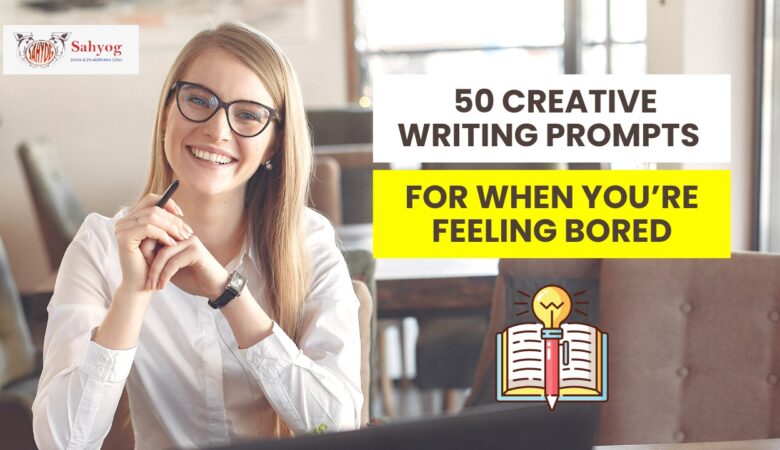 50 Creative Writing Prompts for When You’re Feeling Bored