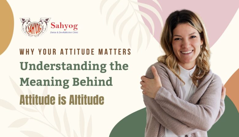 Why Your Attitude Matters: Understanding the Meaning Behind ‘Attitude is Altitude’