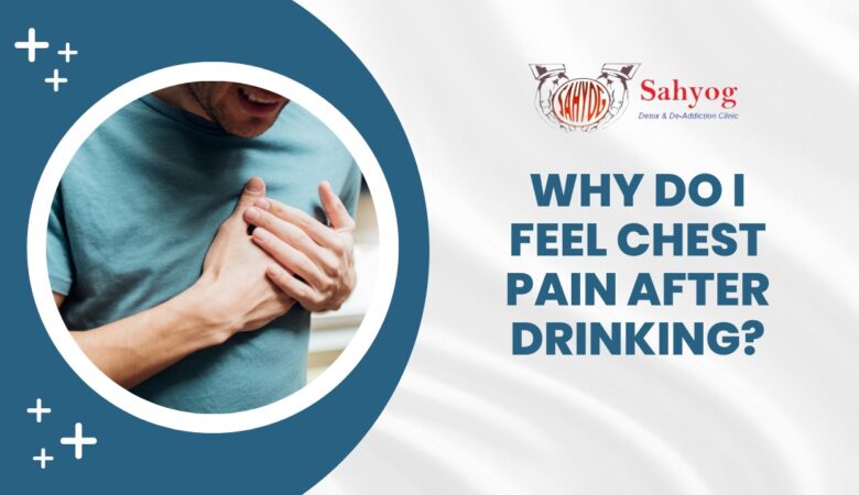 Why do I feel chest pain after drinking?