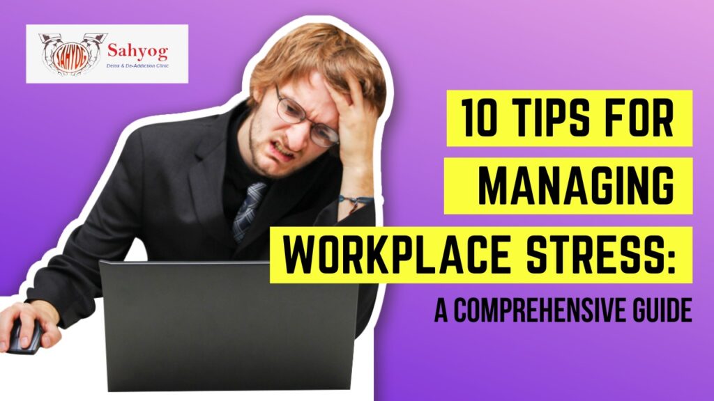 10 Tips for Managing Workplace Stress: A Comprehensive Guide