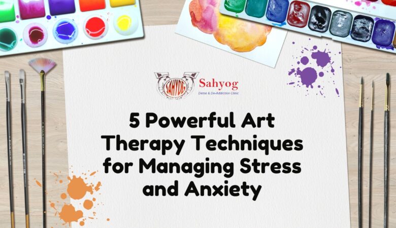 5 Powerful Art Therapy Techniques for Managing Stress and Anxiety