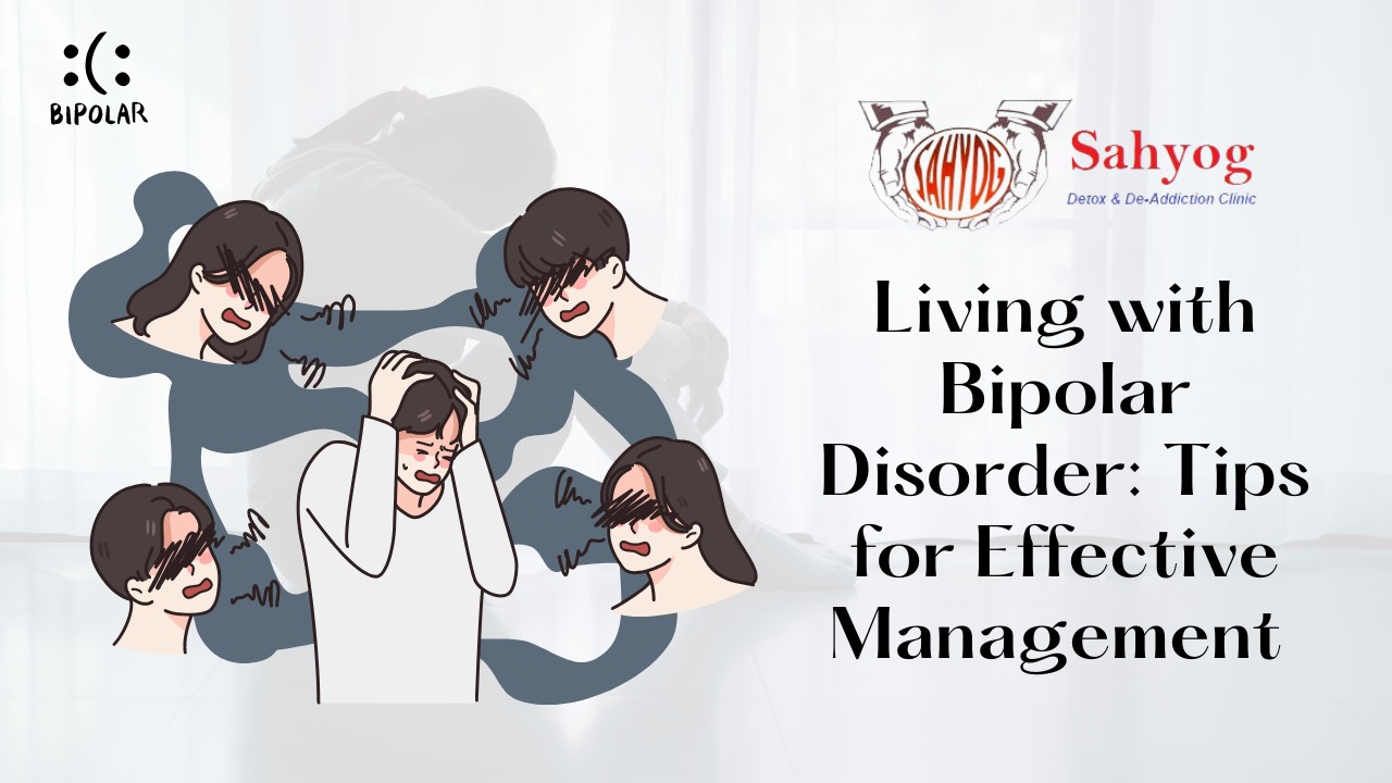 Living with Bipolar Disorder: Tips for Effective Management