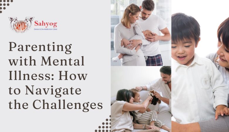 Parenting with Mental Illness: How to Navigate the Challenges