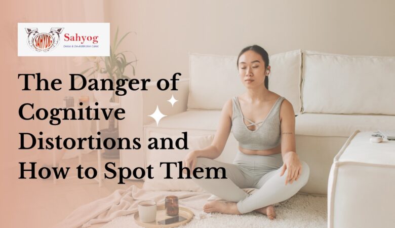 The Danger of Cognitive Distortions and How to Spot Them