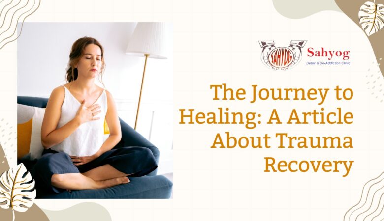 The Journey to Healing: A Article About Trauma Recovery