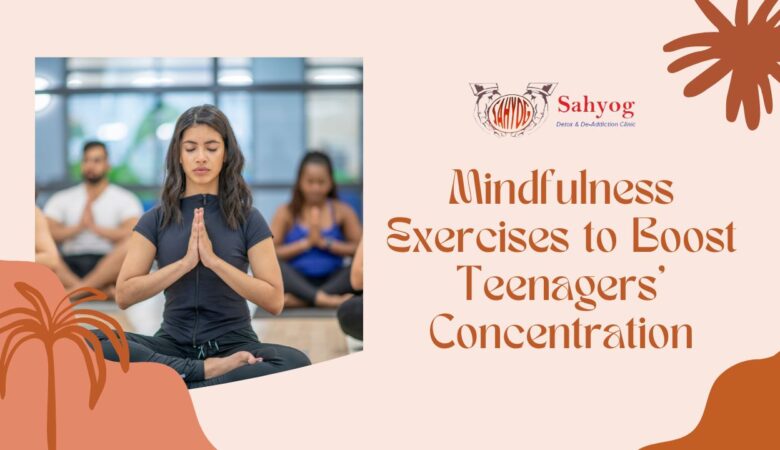 Mindfulness Exercises to Boost Teenagers’ Concentration