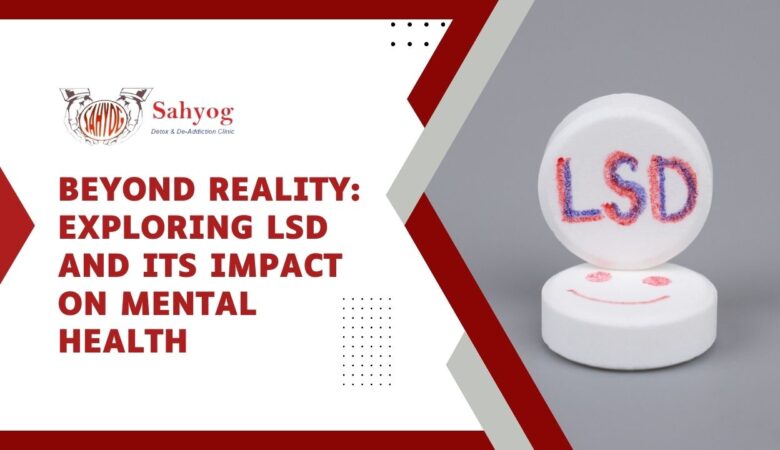 Beyond Reality: Exploring LSD and its Impact on Mental Health