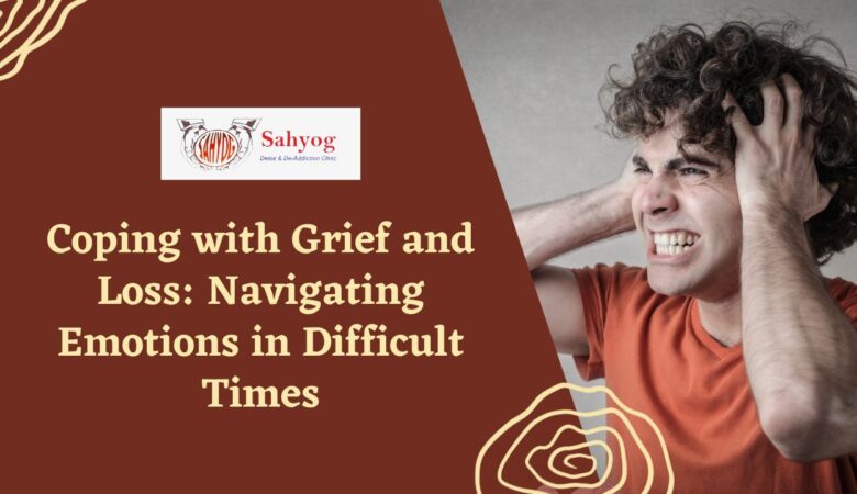 Coping with Grief and Loss: Navigating Emotions in Difficult Times