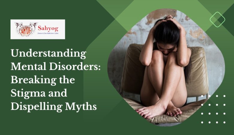 Understanding Mental Disorders: Breaking the Stigma and Dispelling Myths