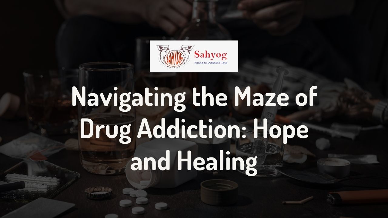 Navigating the Maze of Drug Addiction: Hope and Healing