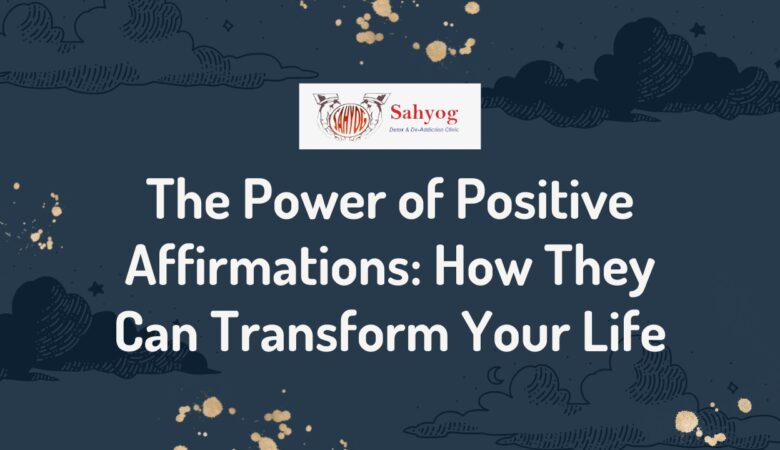 The Power of Positive Affirmations: How They Can Transform Your Life