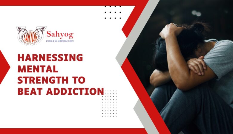 Harnessing Mental Strength to Beat Addiction