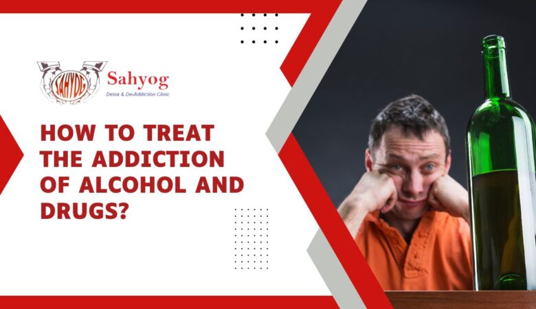 How to treat the addiction of Alcohol and Drugs