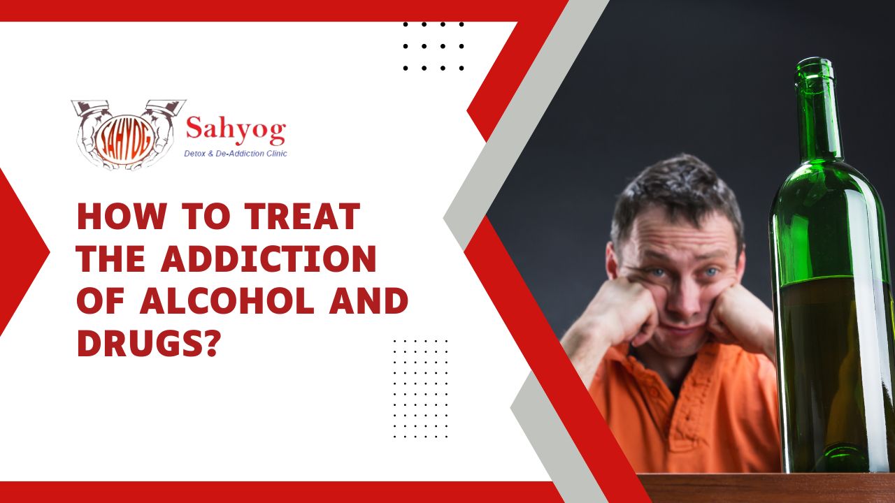 How to treat the addiction of Alcohol and Drugs